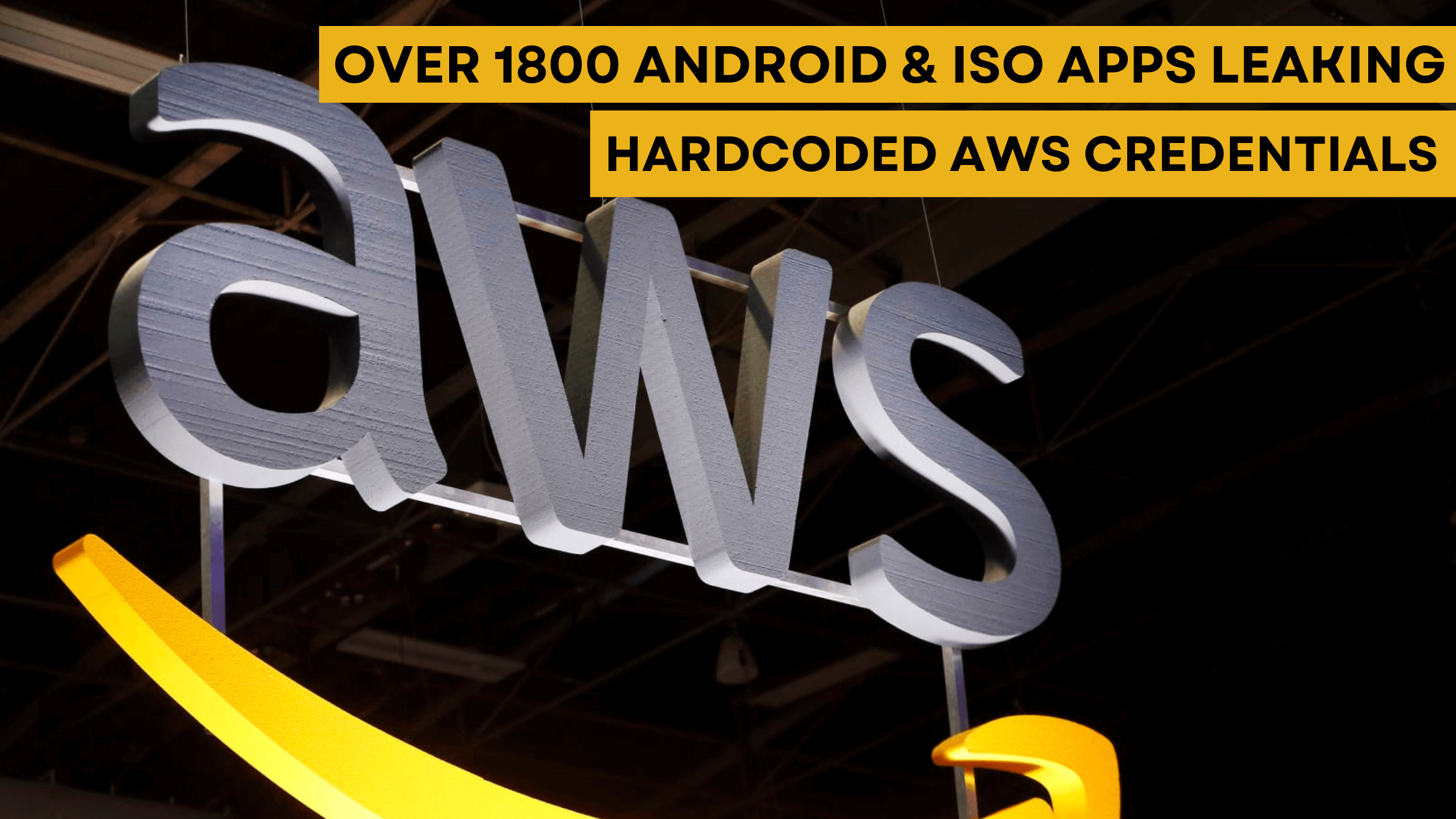 Over 1800 Android and iOS Apps Leaking Hardcoded AWS Credentials